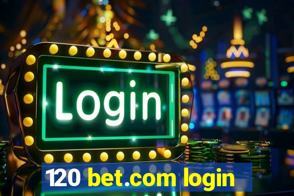 120 bet.com login